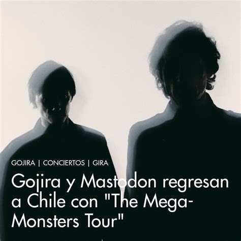 Gojira Y Mastodon Regresan A Chile Con The Mega Monsters Tour