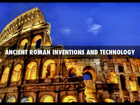 Roman Inventions And Technology By Kayla Corwin