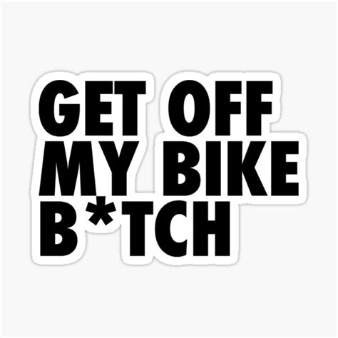 Get Off My Bike Btch Sticker For Sale By Thegrindcycling Redbubble