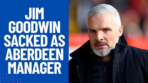 Breaking Jim Goodwin Sacked As Aberdeen Manager Youtube