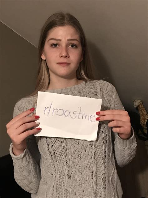 i told my gf about this thread she said dont spare her r roastme