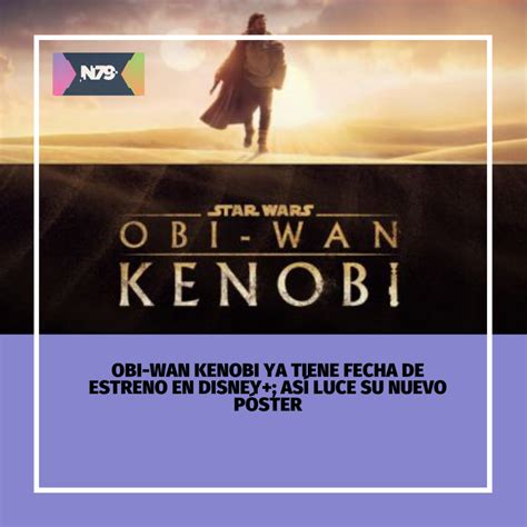 N79news • Obi Wan Kenobi Ya Tiene Fecha De Estreno En Disney Así Luce