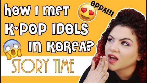 K Pop Idols Ive Met Korea Story Time Youtube