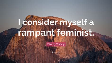 cindy gallop quote “i consider myself a rampant feminist ”