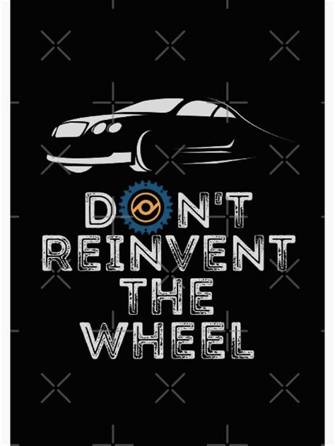 Dont Reinvent The Wheel Poster By Classicmaddy Redbubble