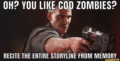 Oh You Like Cod Zombies Recite The Entire Storyline From Memory