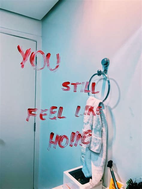 You Still Feel Like Home Mirror Writing Mirror Quotes Feelings