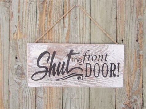 Shut The Front Door Sign Rustic Home Decor Distressed Etsy