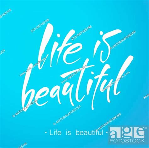 Life Is Beautiful Positive Life Quote Its A Beautiful Life Stock