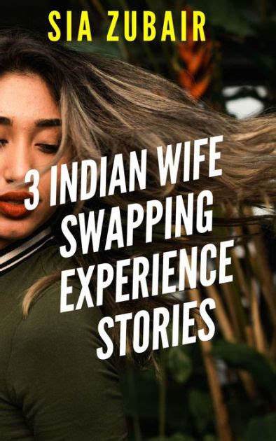 3 Indian Wife Swapping Experience Stories By Sia Zubair Ebook