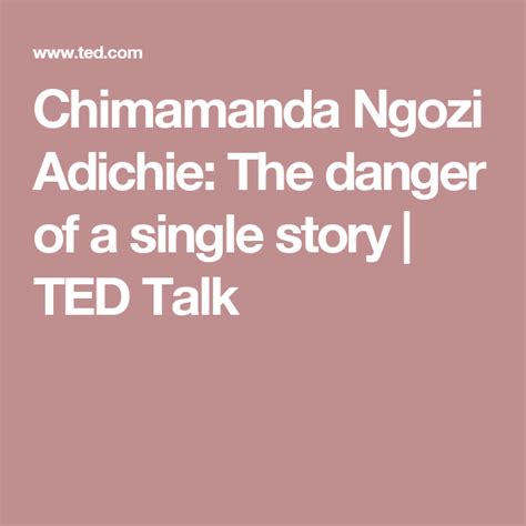 In this classic talk that started a worldwide conversation about feminism. Chimamanda Ngozi Adichie: The danger of a single story ...