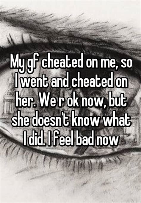My Gf Cheated On Me So I Went And Cheated On Her We R Ok Now But She Doesnt Know What I Did
