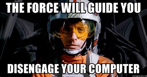 The Force Will Guide You Disengage Your Computer Luke Skywalker Use