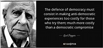 Karl Popper quote: The defence of democracy must consist in making anti ...