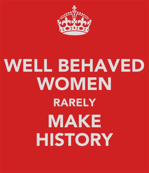 Well Behaved Women Rarely Make History Poster Dave Keep Calm O Matic