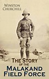 The Story of the Malakand Field Force by Winston Churchill - Book ...