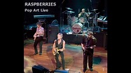 Raspberries-Pop Art Live - YouTube