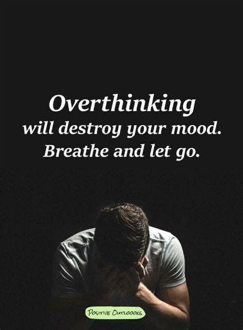 Overthinking Will Destroy Your Mood Breathe And Let Go Quotes