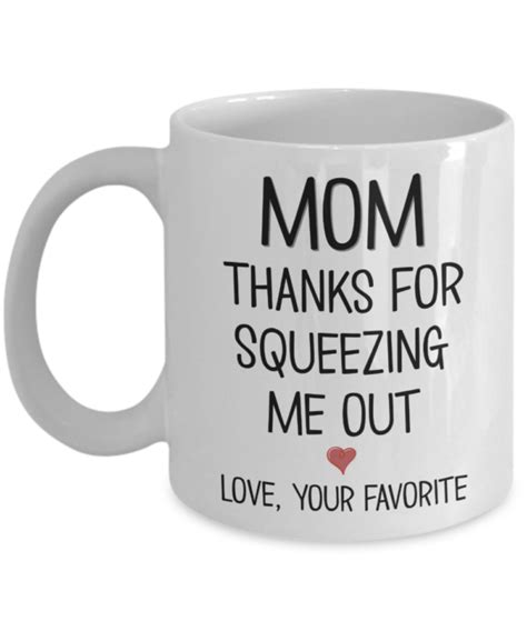 Funny Mothers Day Gift Mom Thanks For Squeezing Me Out Coffee Mug The Improper Mug