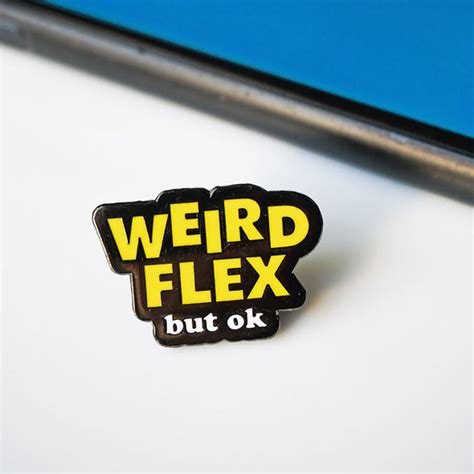 Weird Flex But Ok Meme Lapel Enamel Pin On Point Pins