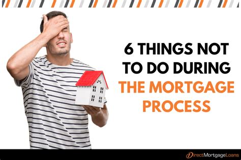 6 Things Not To Do During The Mortgage Process Direct Mortgage Loans