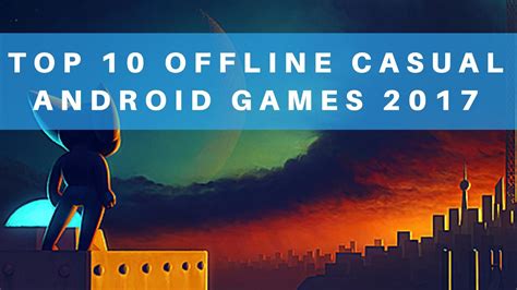 Top 10 Offline Casual Android Games 2017 Youtube