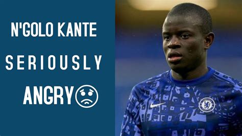 When Ngolo Kante Is Seriously Angry 😡😡 Youtube
