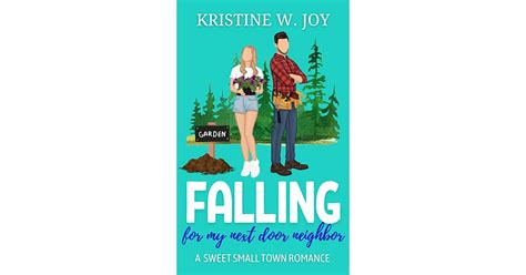 falling for my next door neighbor a sweet small town romance by kristine w joy