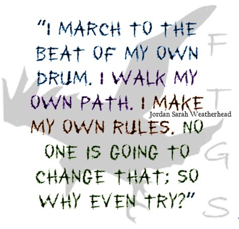 I March To The Beat Of My Own Drum I Walk My Own Path I Make My Own