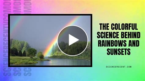 The Colorful Science Behind Rainbows And Sunsets Science Recent