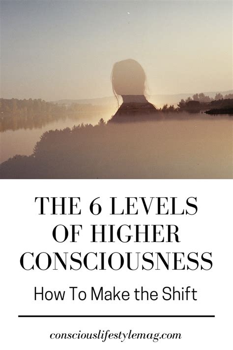 The Six Levels Of Higher Consciousness How To Make The Shift Higher