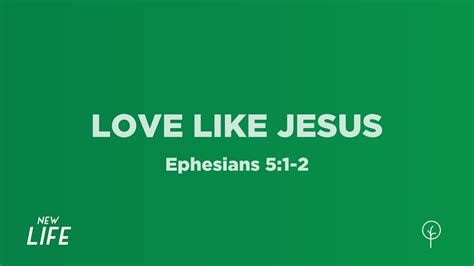 Love Like Jesus Ephesians 51 2 True North High School Ministry