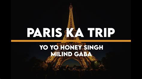 Paris Ka Trip Yo Yo Honey Singh And Milind Gaba Lyrics Youtube