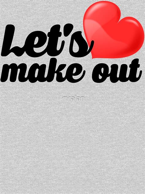 Lets Make Out T Shirt By Mralan Redbubble