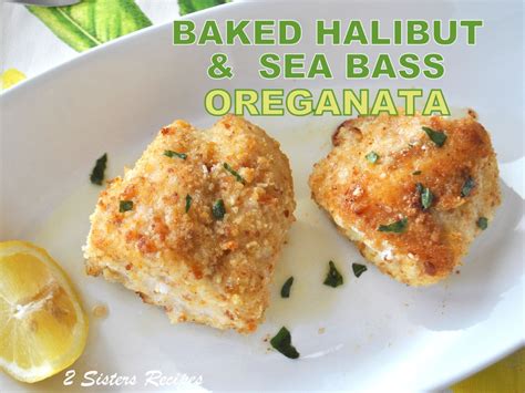 Baked Halibut And Sea Bass Oreganata 2 Sisters Recipes By Anna And Liz