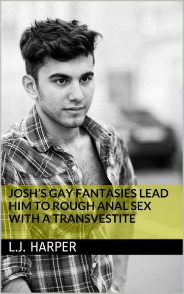 Joshs Gay Fantasies Lead Him To Rough Anal Sex With A Transvestite By
