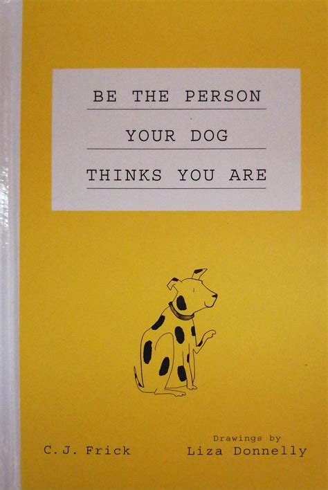 Be The Person Your Dog Thinks You Are C J Frick Liza Donnelly