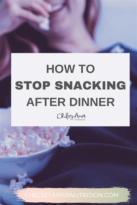 Stop Snacking After Dinner Chelsey Amer Nutrition