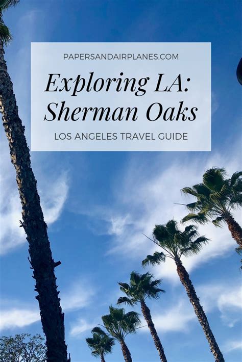 Exploring La Sherman Oaks Travel Guide For The Sherman Oaks Neighborhood Of Los Angeles Los