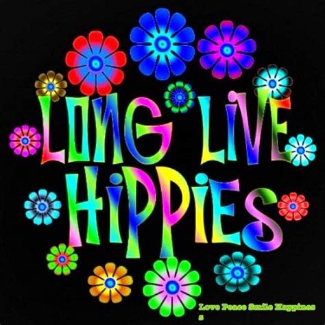 Long Live Hippies Hippie Quotes Hippie Peace Hippie