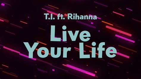 Live Your Life Lyrics Ti Ft Rihanna Youtube