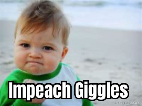 Impeach Giggles Meme Generator