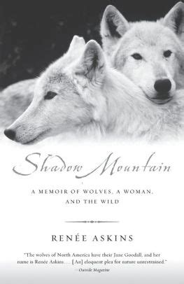 Shadow Mountain A Memoir Of Wolves A Woman And The Wild By Renee