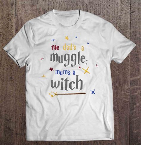 Me Dads A Muggle Mums A Witch Shirt Teeherivar