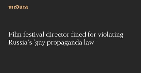 film festival director fined for violating russia s ‘gay propaganda law — meduza