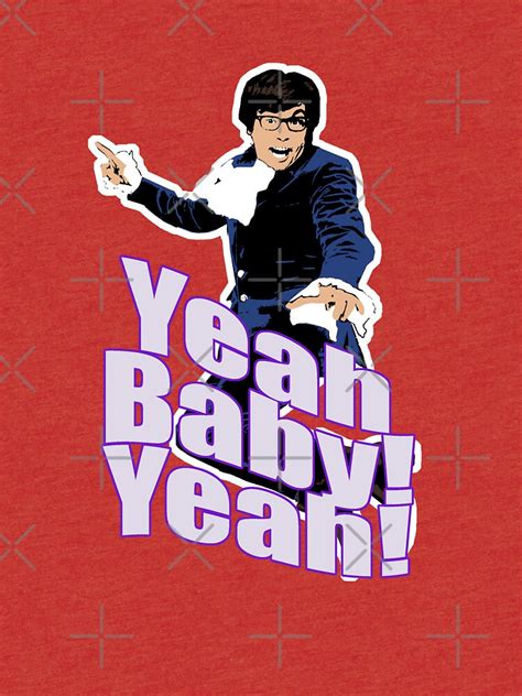 Austin Powers Yeah Baby Yeah T Shirt T Shirt By Theshirtnerd Redbubble