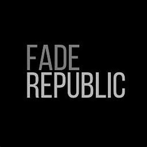 Stream Fade Republic Music Listen To Songs Albums Playlists For