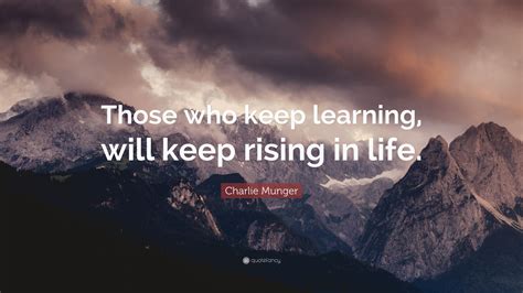 Charlie Munger Quote Those Who Keep Learning Will Keep Rising In Life