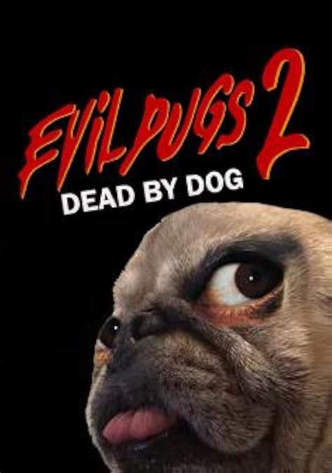 Evil Pugs Ii Dead By Dog Video 2023 Imdb