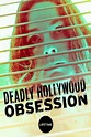Watch Deadly Hollywood Obsession Online | 2019 Movie | Yidio